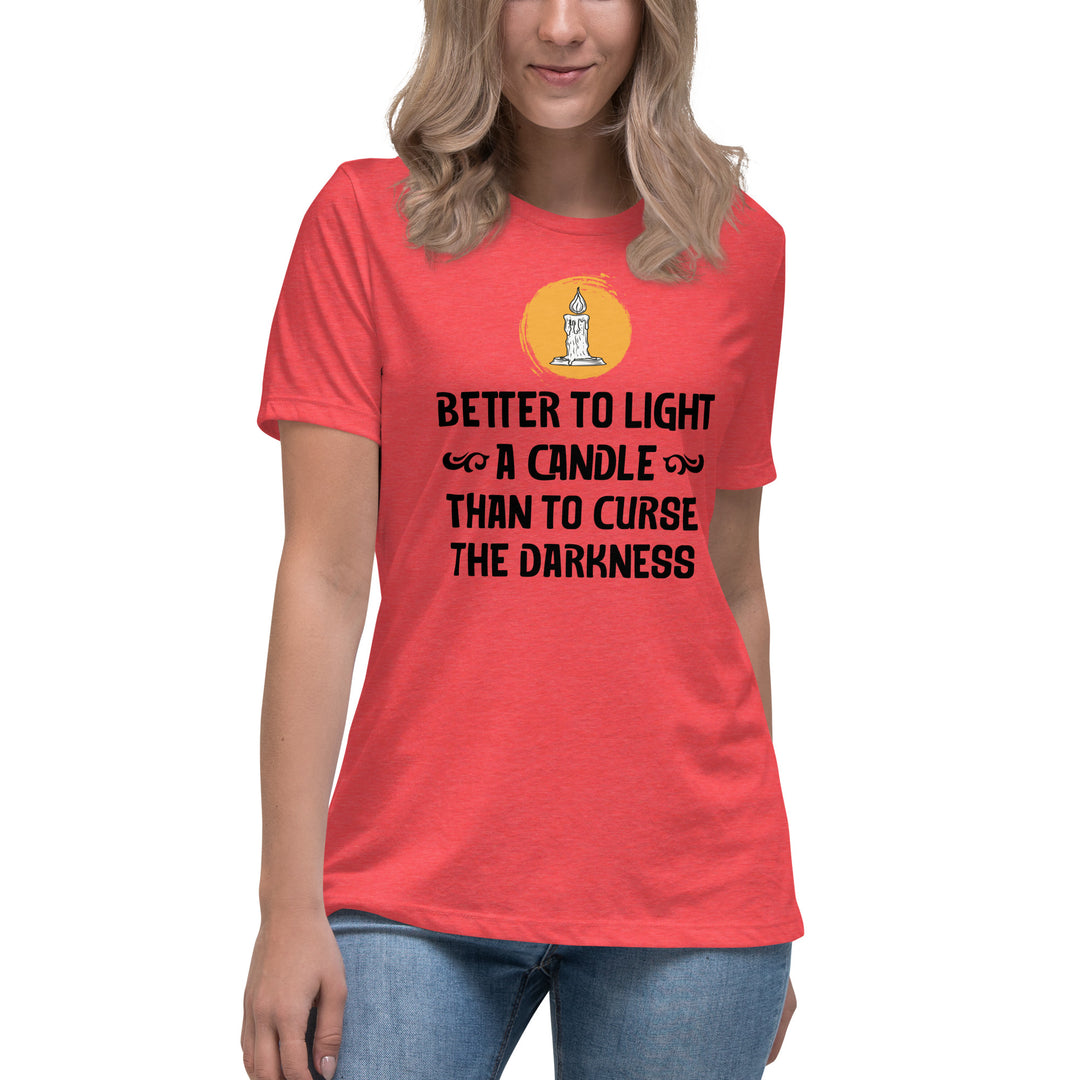 BETTER TO LIGHT A CANDLE Women's Relaxed T-Shirt