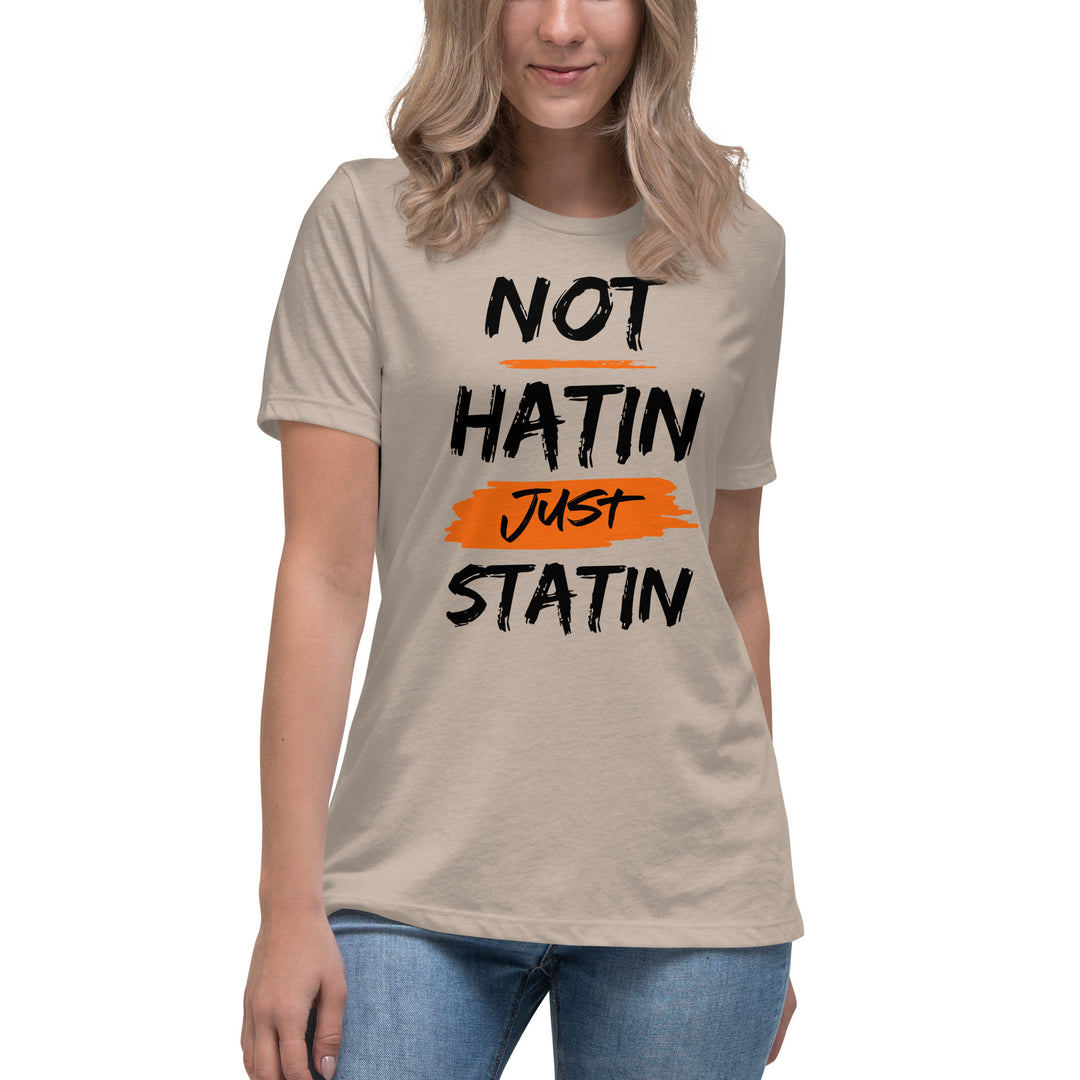 NOT HATIN JUST STATIN  Women's Relaxed T-Shirt