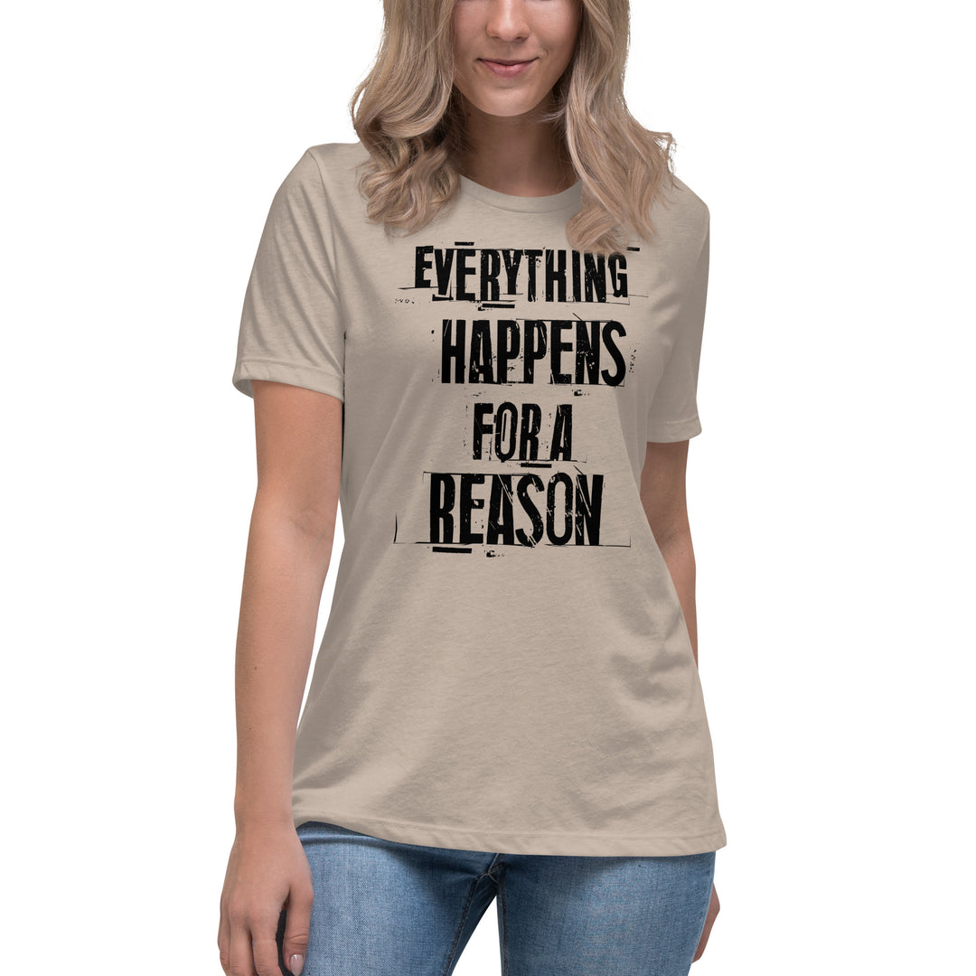 EVERYTHING HAPPENS FOR A REASON  Women's Relaxed T-Shirt