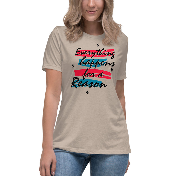 EVERYTHING HAPPENS FOR A REASON  Women's Relaxed T-Shirt