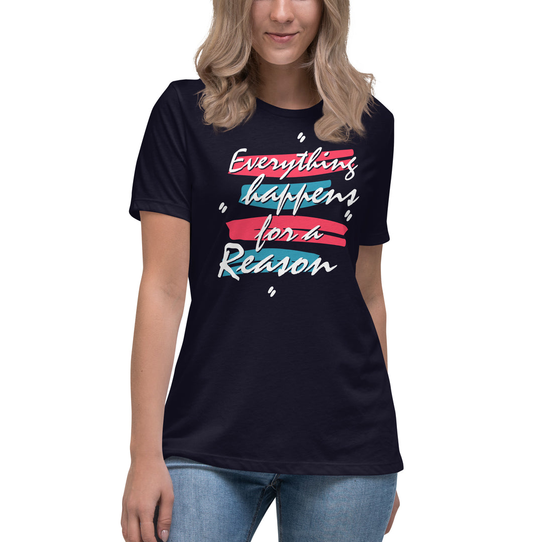 EVERYTHING HAPPENS FOR A REASON Women's Relaxed T-Shirt