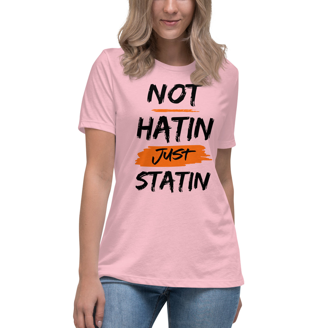 NOT HATIN JUST STATIN  Women's Relaxed T-Shirt