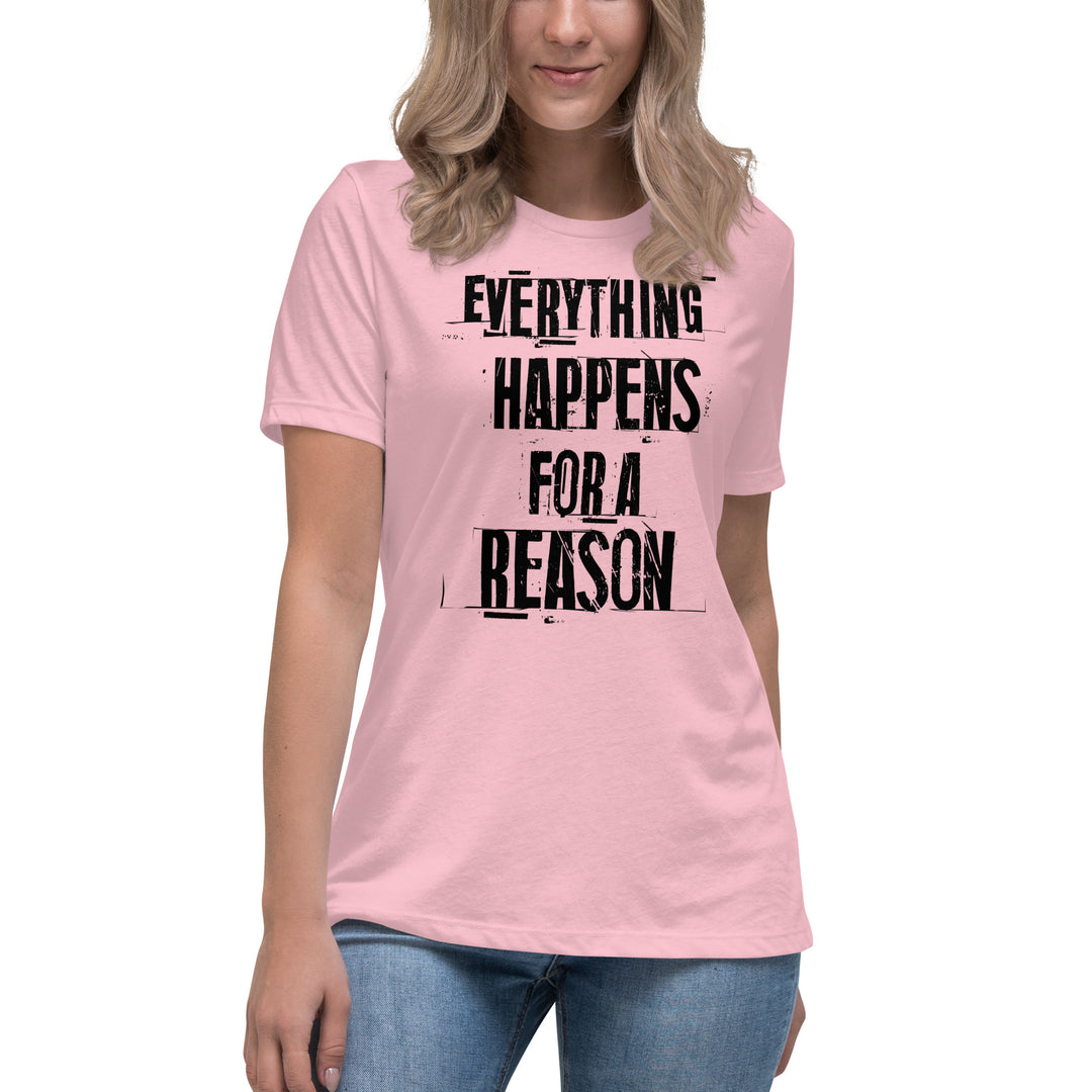 EVERYTHING HAPPENS FOR A REASON  Women's Relaxed T-Shirt