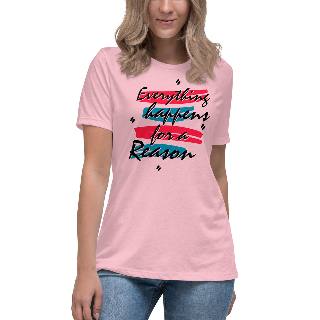 EVERYTHING HAPPENS FOR A REASON  Women's Relaxed T-Shirt