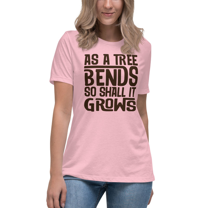 AS A TREE BENDS SO SHALL IT GROWS Women's Relaxed T-Shirt