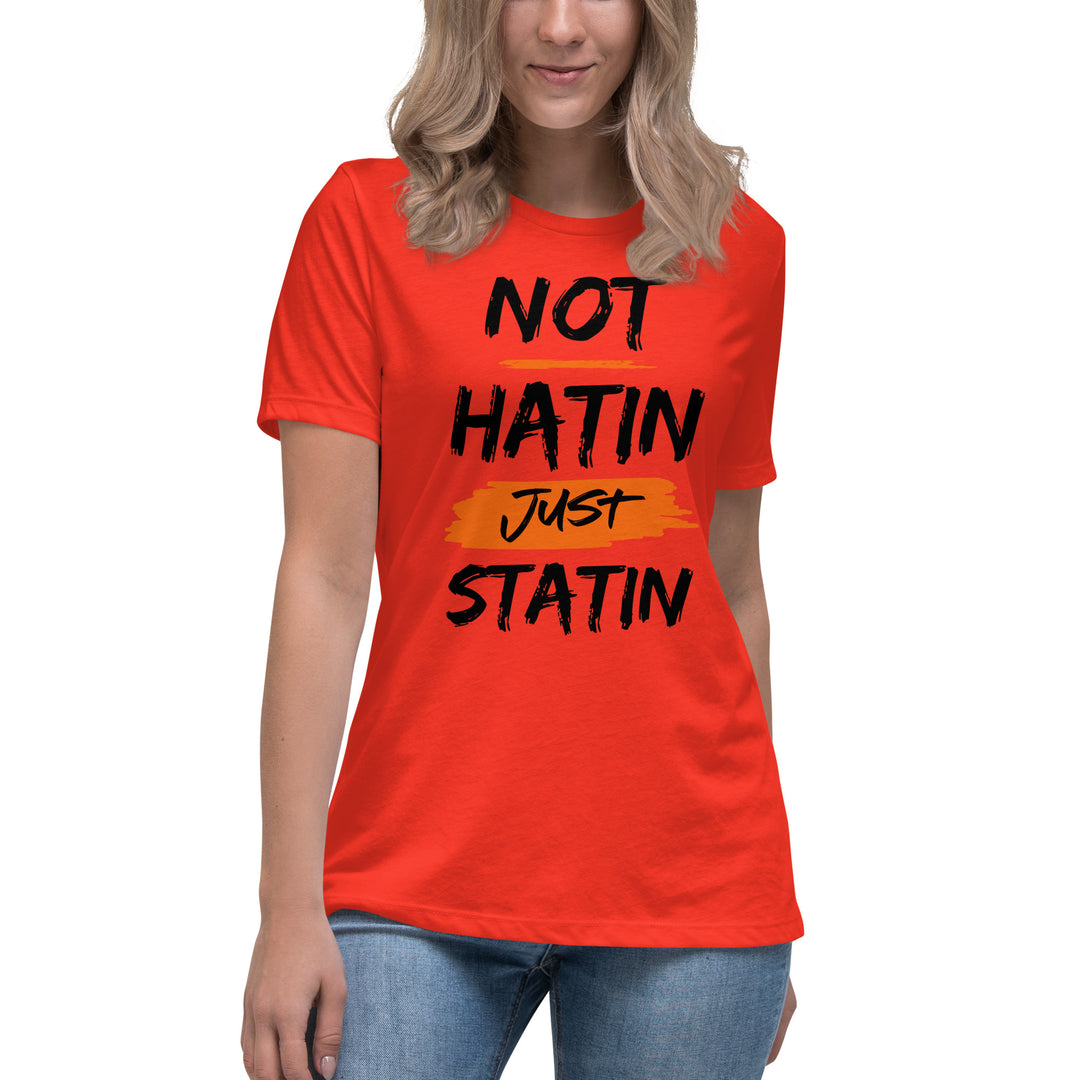 NOT HATIN JUST STATIN  Women's Relaxed T-Shirt