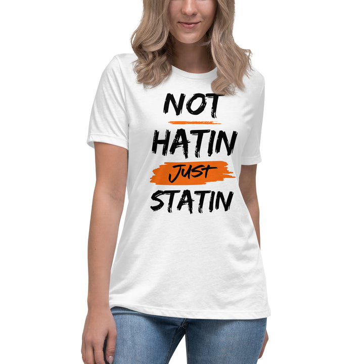 NOT HATIN JUST STATIN  Women's Relaxed T-Shirt