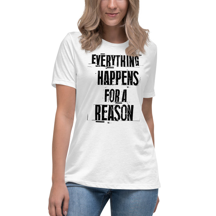 EVERYTHING HAPPENS FOR A REASON  Women's Relaxed T-Shirt