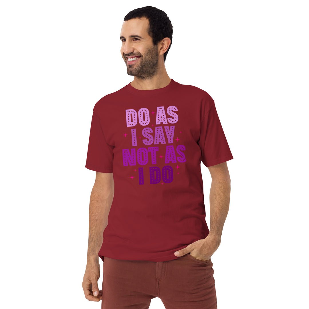 Do As I Say Not As I Do Men’s premium heavyweight tee