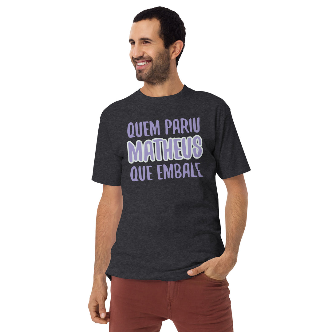 Quem pariu mattheus que embale Men’s premium heavyweight tee