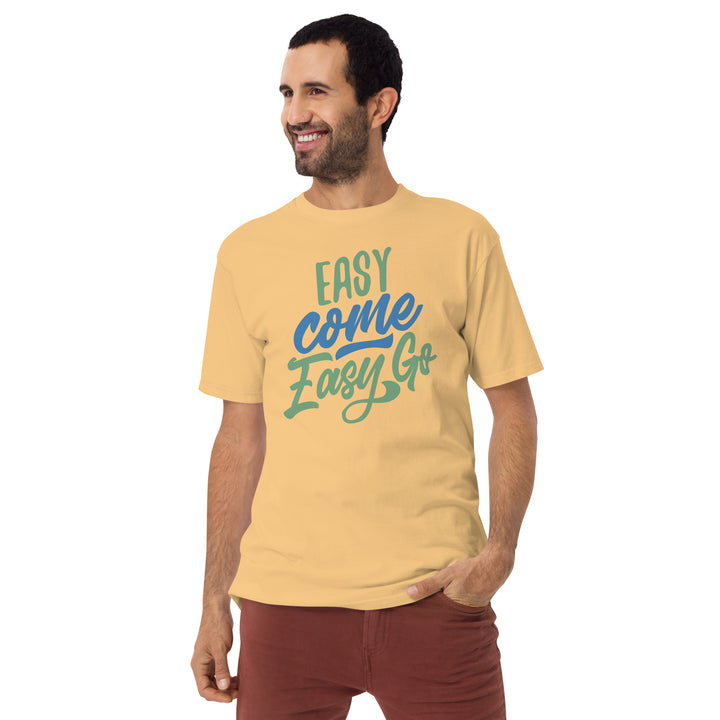 Easy Come Easy Go Men’s premium heavyweight tee