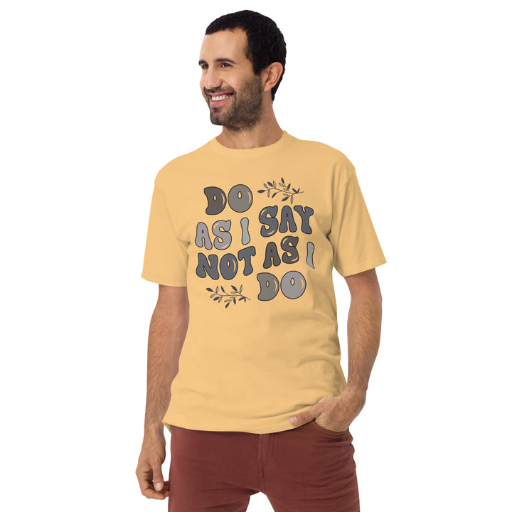 Do As I Say Not As I Do Men’s premium heavyweight tee