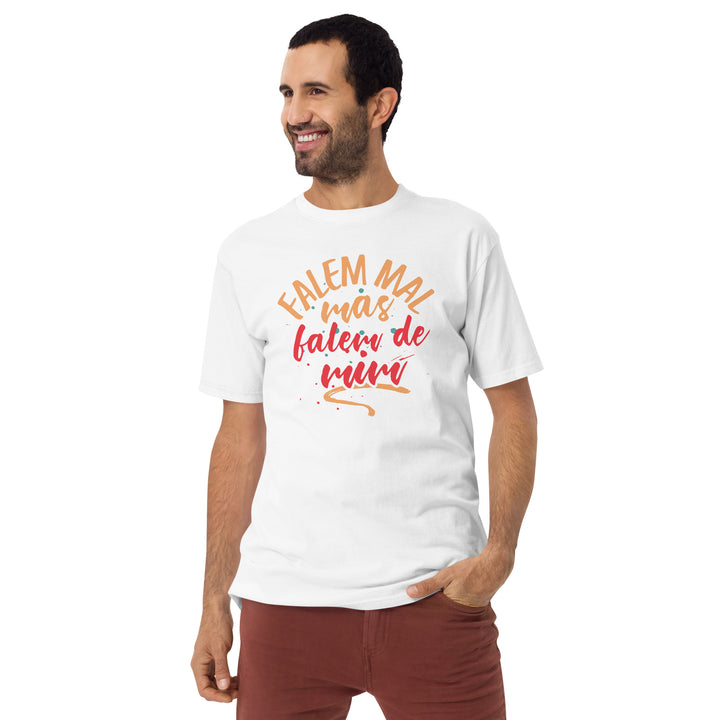 Falem mal mas falem de mim Men’s premium heavyweight tee