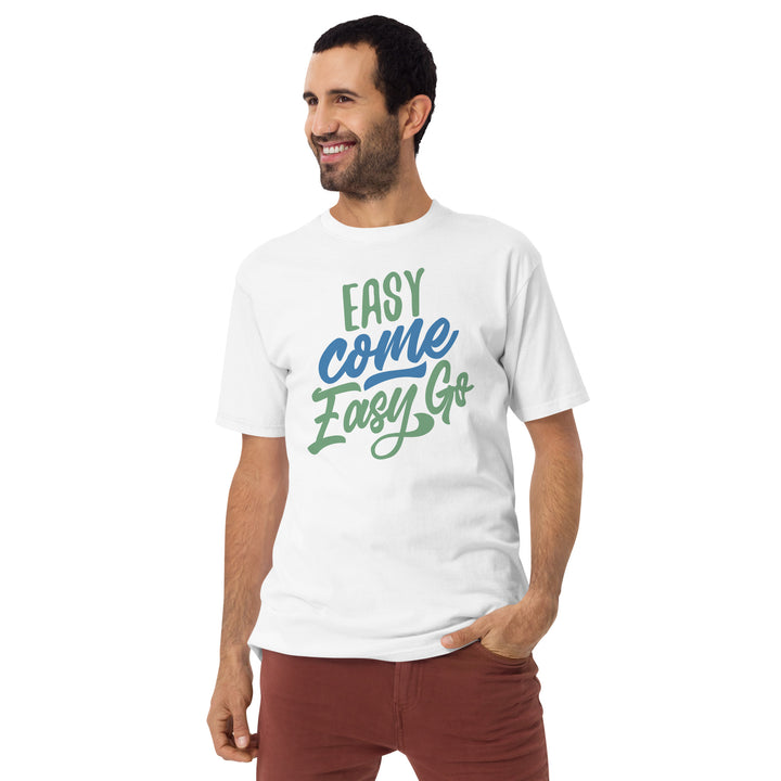 Easy Come Easy Go Men’s premium heavyweight tee