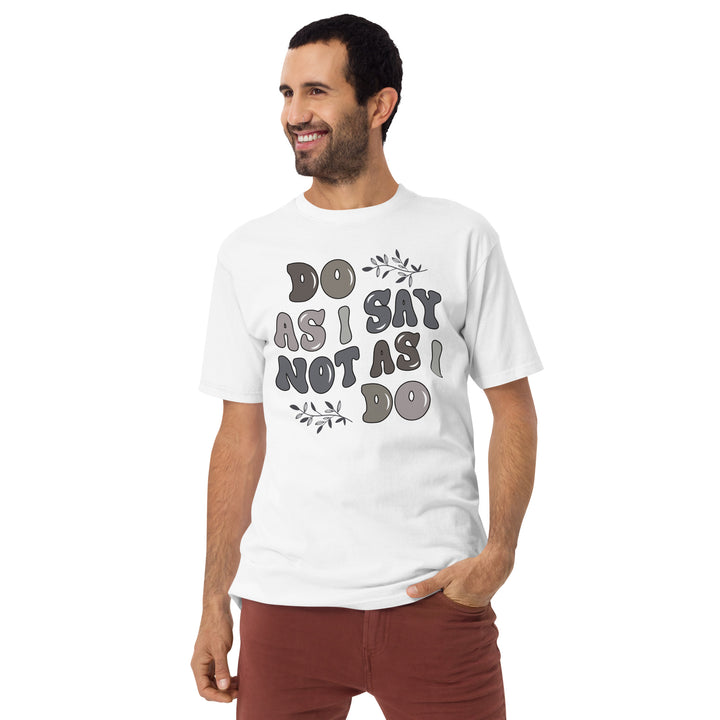 Do As I Say Not As I Do Men’s premium heavyweight tee