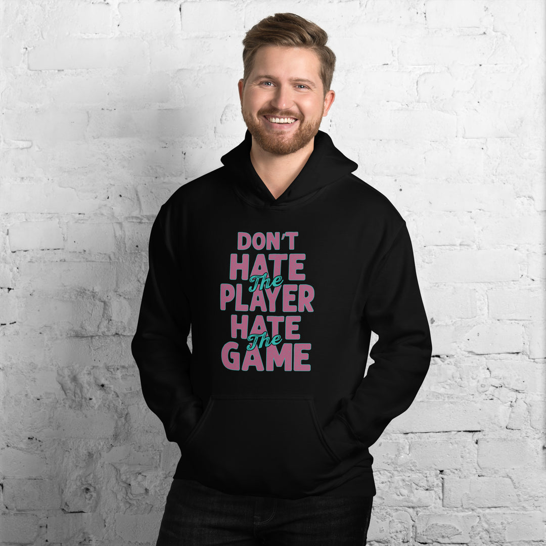 Don't Hate The Player Hate The Game Hoodie