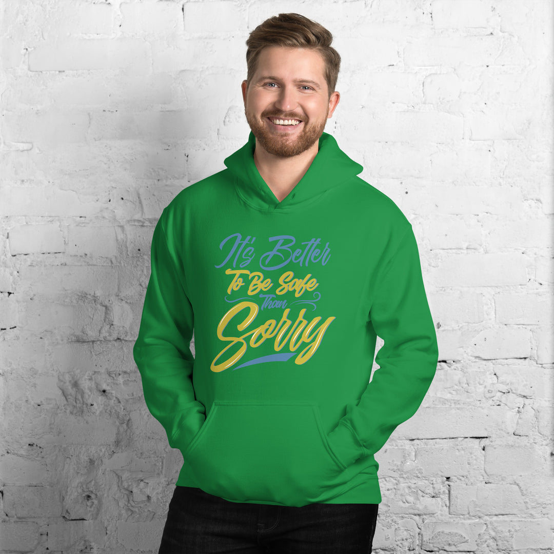 It's Better to Be Safe Than Sorry Hoodie