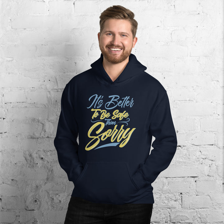 It's Better to Be Safe Than Sorry Hoodie