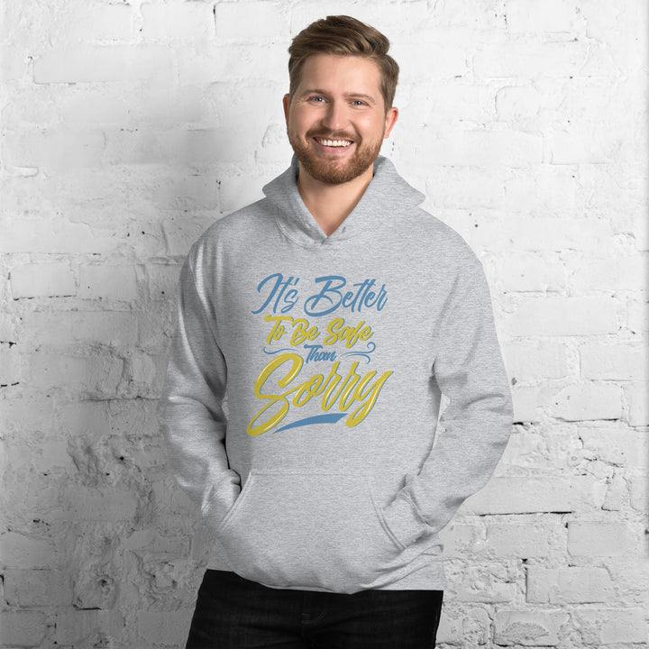 It's Better to Be Safe Than Sorry Hoodie