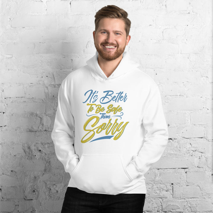 It's Better to Be Safe Than Sorry Hoodie