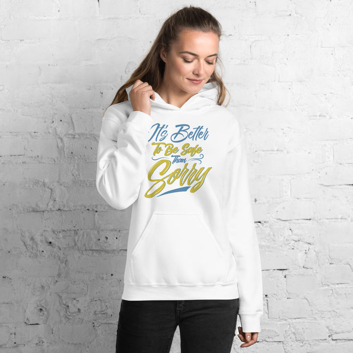 It's Better to Be Safe Than Sorry Hoodie