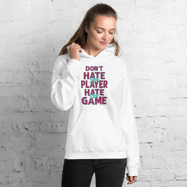 Don't Hate The Player Hate The Game Hoodie