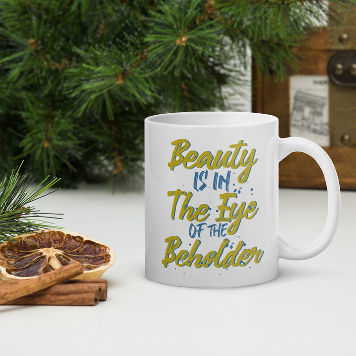 Beauty Is In The Eye Of The Beholder White glossy mug