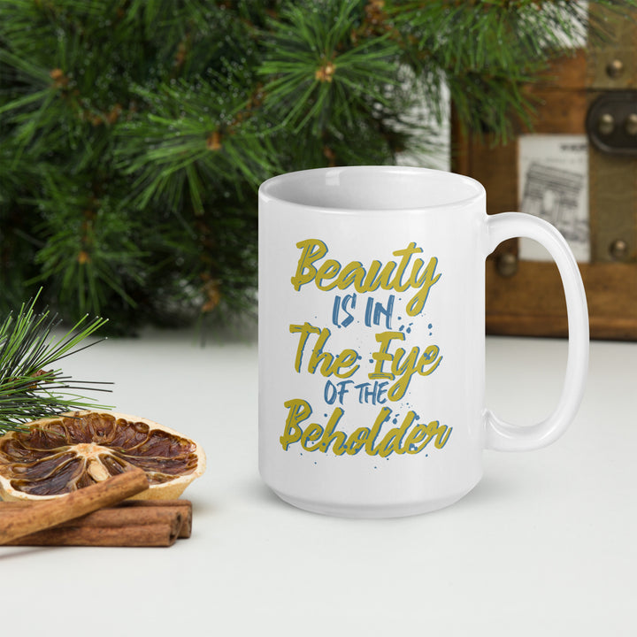 Beauty Is In The Eye Of The Beholder White glossy mug