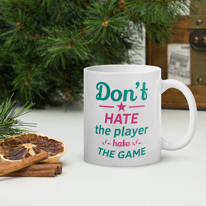 Don't Hate The Player Hate The Game White glossy mug