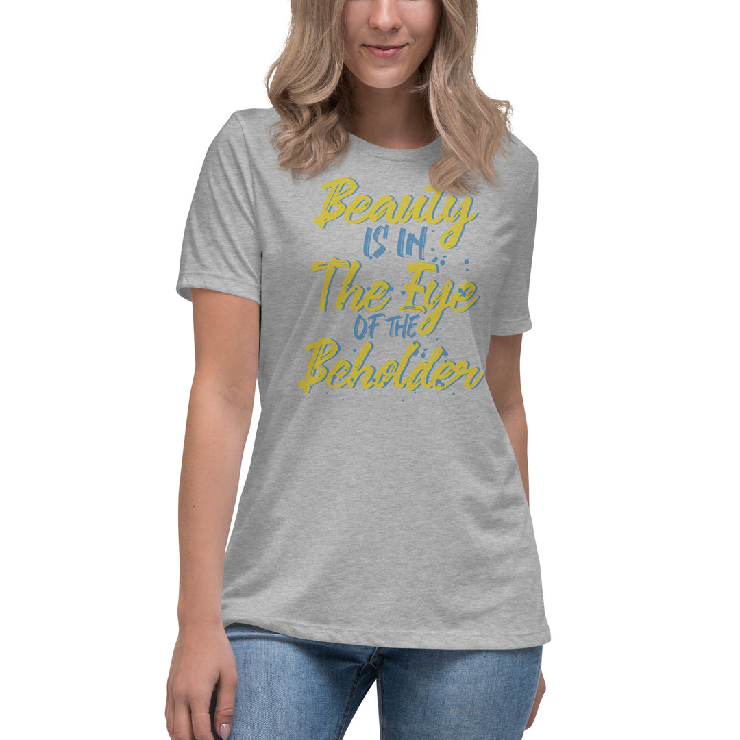 Beauty Is In The Eye Of The Beholder Women's Relaxed T-Shirt