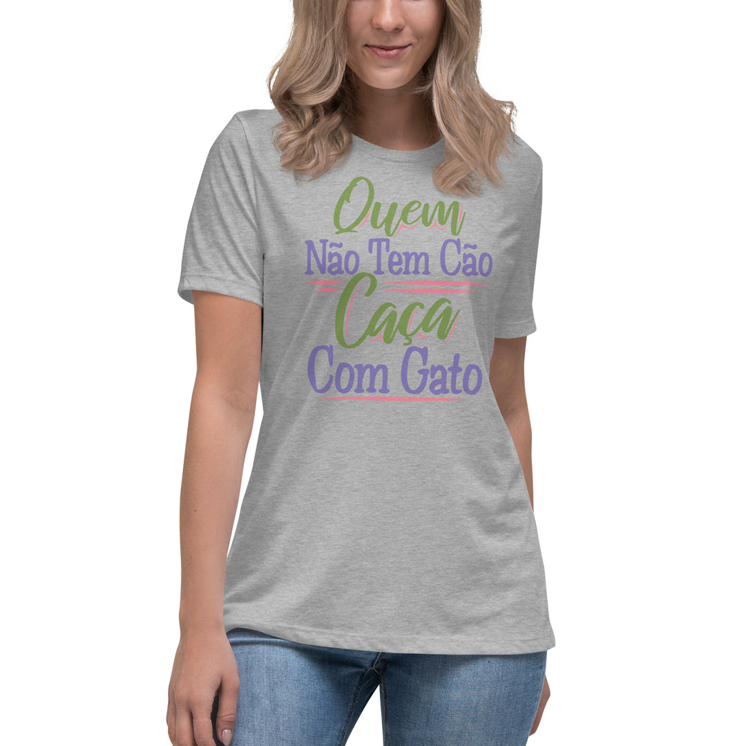 Quem não tem cão caça com gato  Women's Relaxed T-Shirt