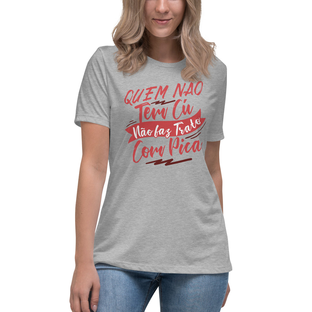 Quem não tem Cu não faz trato com pica Women's Relaxed T-Shirt