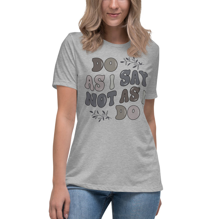 Do As I Say Not As I Do Women's Relaxed T-Shirt