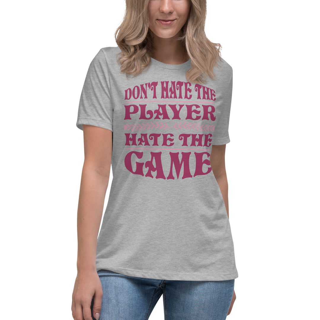 Don't Hate The Player Hate The Game Women's Relaxed T-Shirt