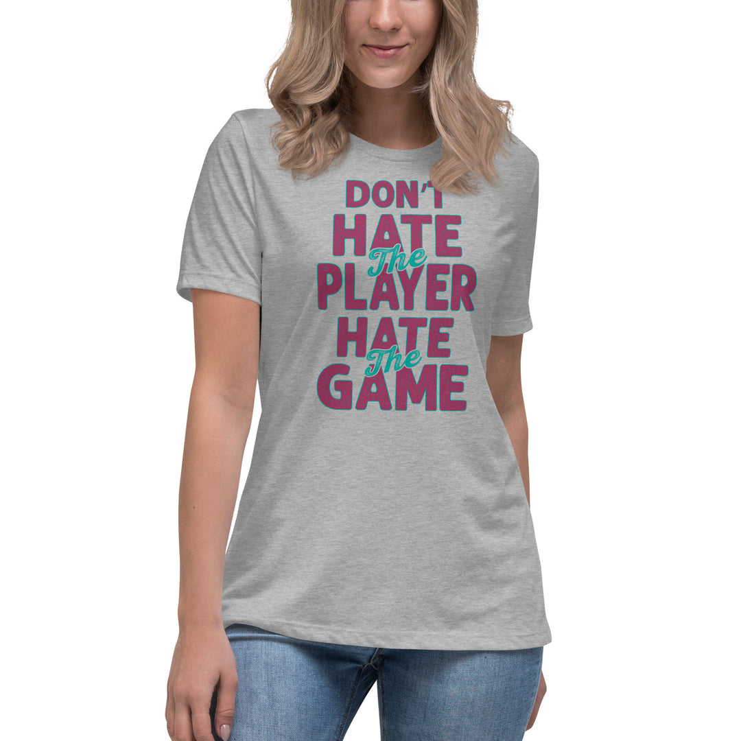 Don't Hate The Player Hate The Game Women's Relaxed T-Shirt