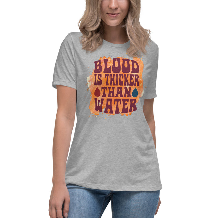 Blood Is Thicker Than Water Women's Relaxed T-Shirt