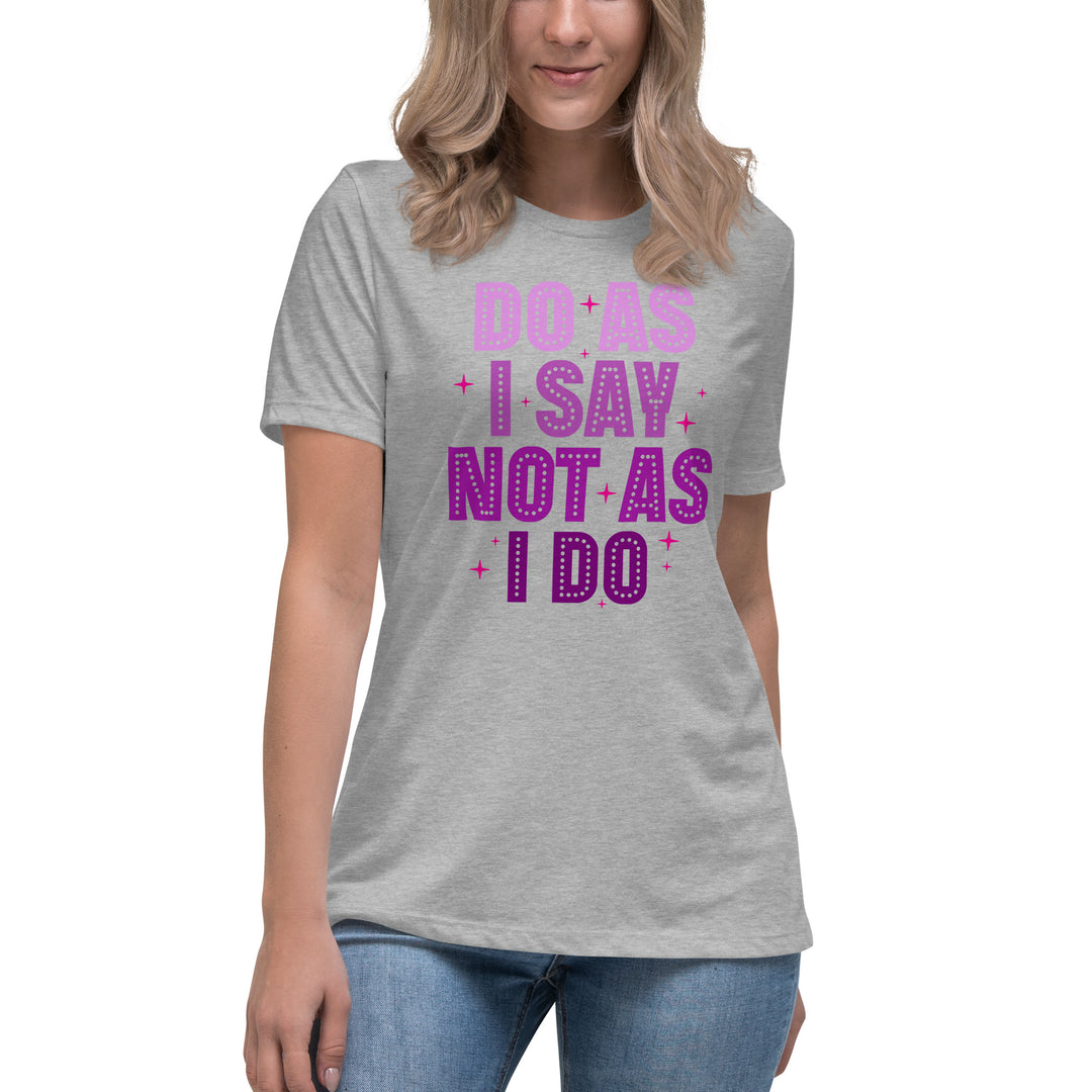 Do As I Say Not As I Do Women's Relaxed T-Shirt