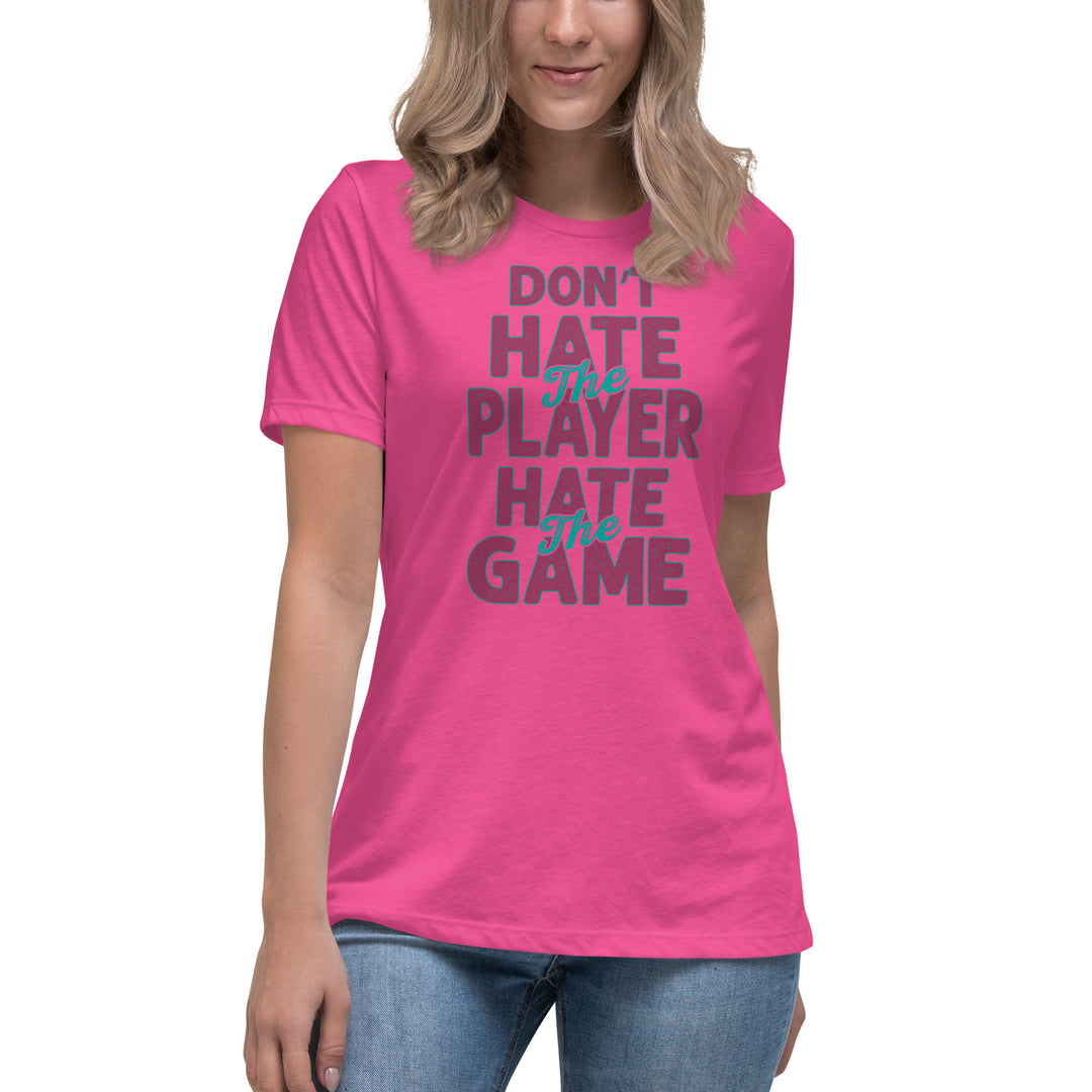 Don't Hate The Player Hate The Game Women's Relaxed T-Shirt