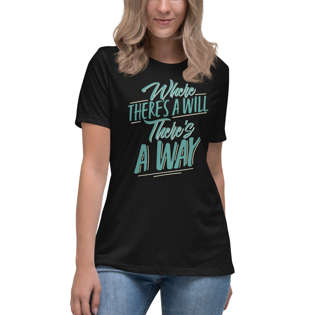 Where There's A Will There's A Way Women's Relaxed T-Shirt