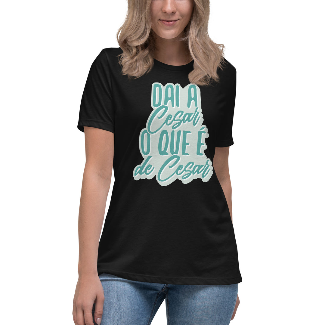 Dai a Cesar o que é de Cesar  Women's Relaxed T-Shirt