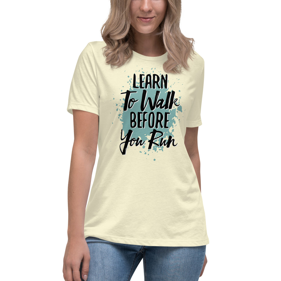 Learn To Walk Before You Run Women's Relaxed T-Shirt