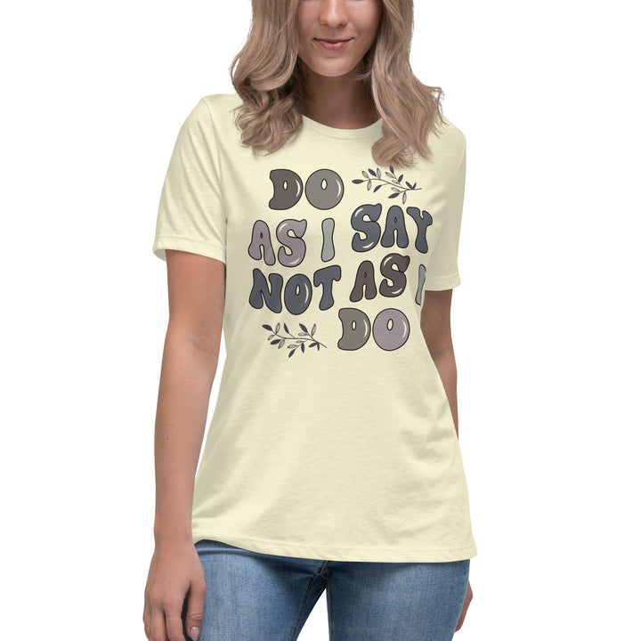 Do As I Say Not As I Do Women's Relaxed T-Shirt