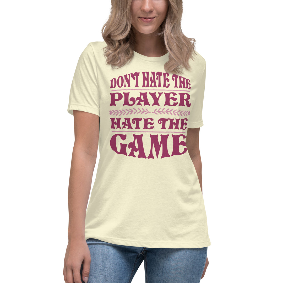 Don't Hate The Player Hate The Game Women's Relaxed T-Shirt