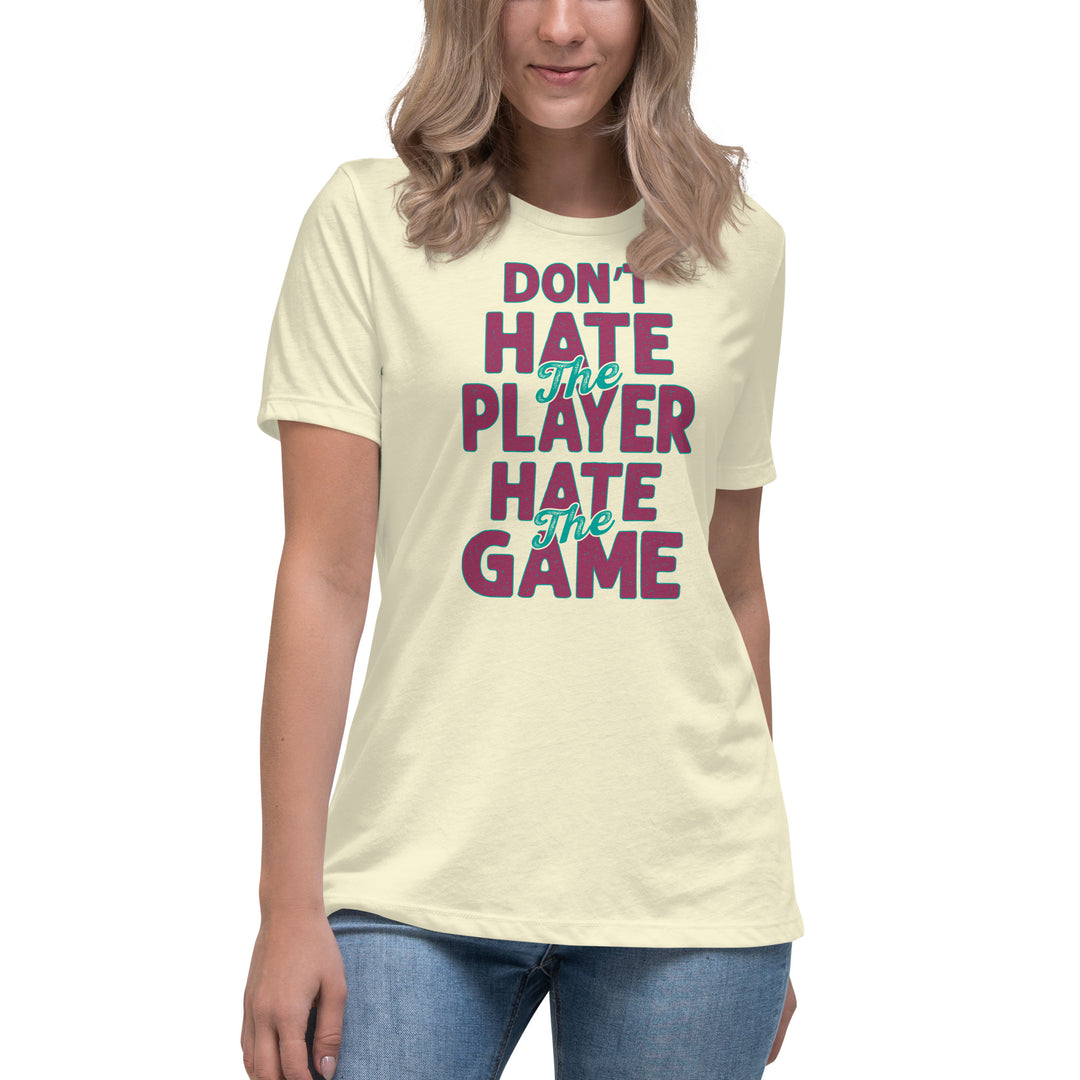 Don't Hate The Player Hate The Game Women's Relaxed T-Shirt