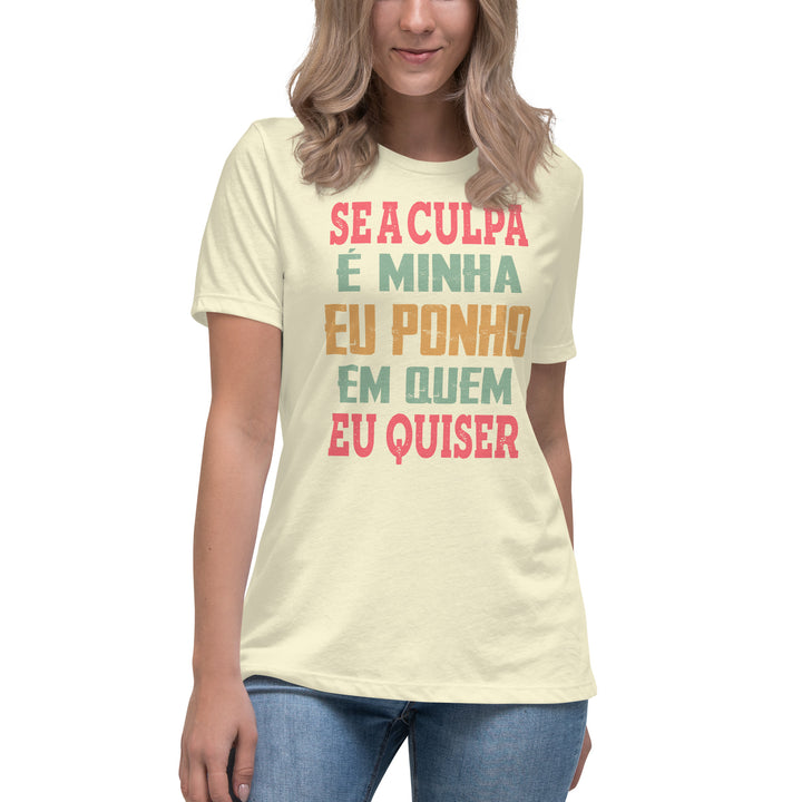 Se a culpa é minha eu ponho em quem eu quiser Women's Relaxed T-Shirt