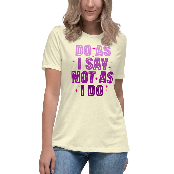 Do As I Say Not As I Do Women's Relaxed T-Shirt