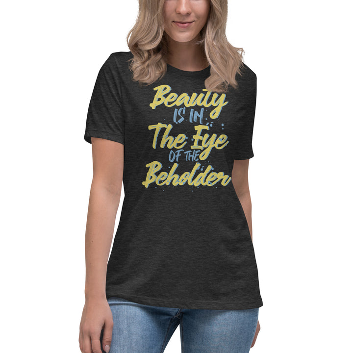 Beauty Is In The Eye Of The Beholder Women's Relaxed T-Shirt