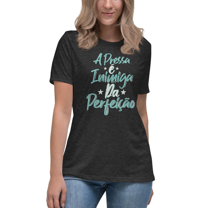 A pressa é inimiga da perfeição Women's Relaxed T-Shirt