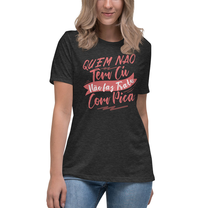 Quem não tem Cu não faz trato com pica Women's Relaxed T-Shirt