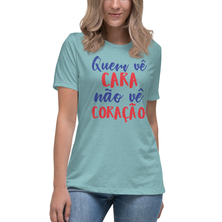 Quem vê cara não vê coração Women's Relaxed T-Shirt